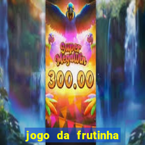 jogo da frutinha para ganhar dinheiro