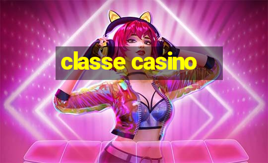 classe casino