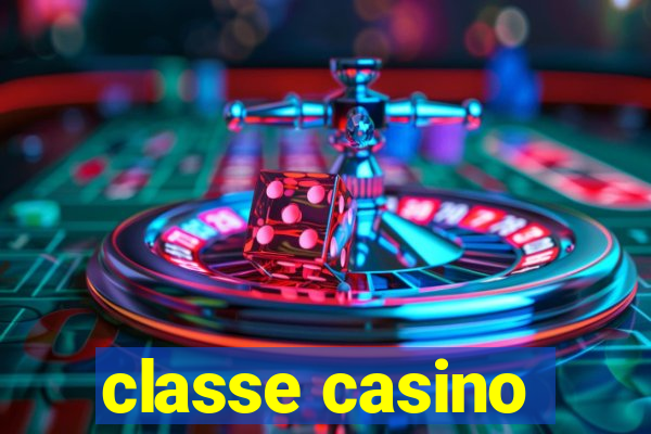 classe casino