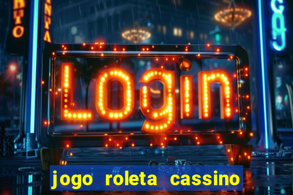 jogo roleta cassino como jogar