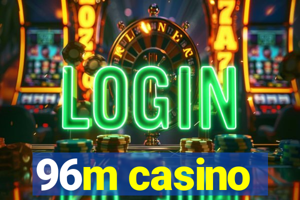 96m casino