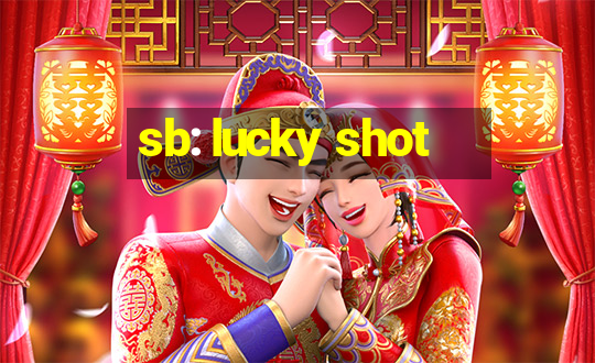 sb: lucky shot