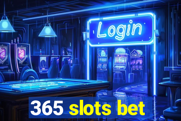 365 slots bet