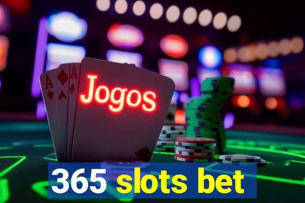 365 slots bet