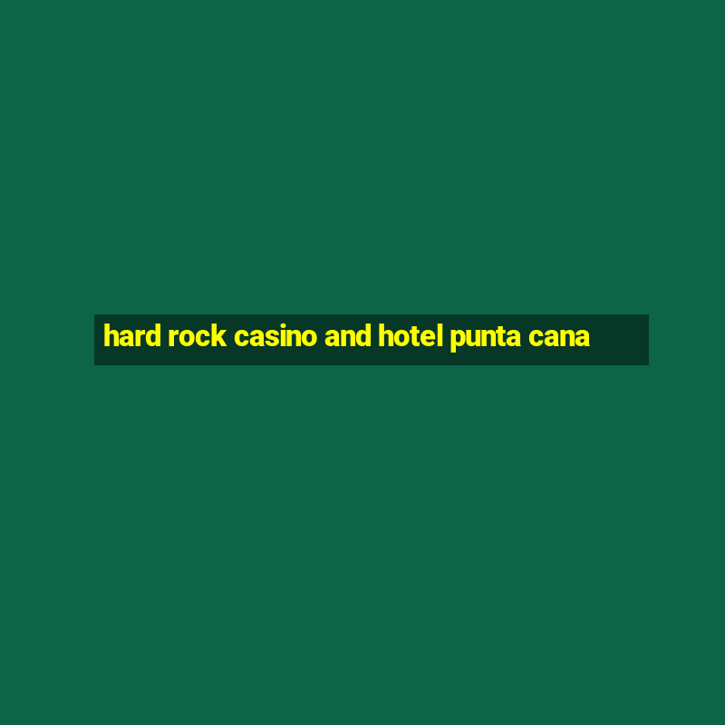 hard rock casino and hotel punta cana