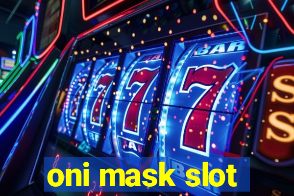 oni mask slot