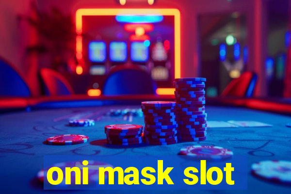 oni mask slot