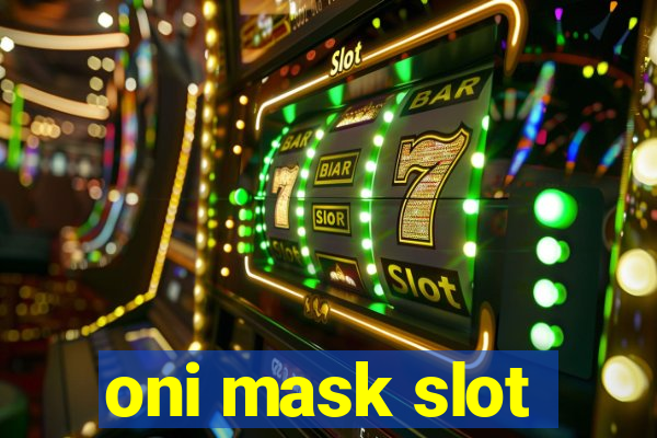 oni mask slot