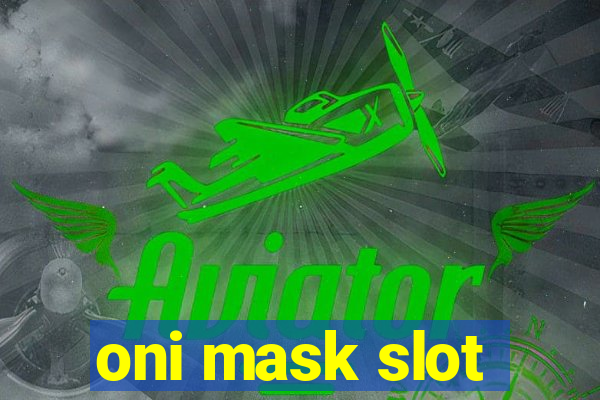 oni mask slot