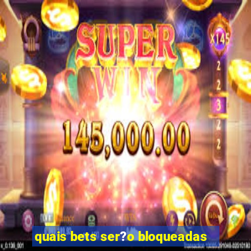 quais bets ser?o bloqueadas