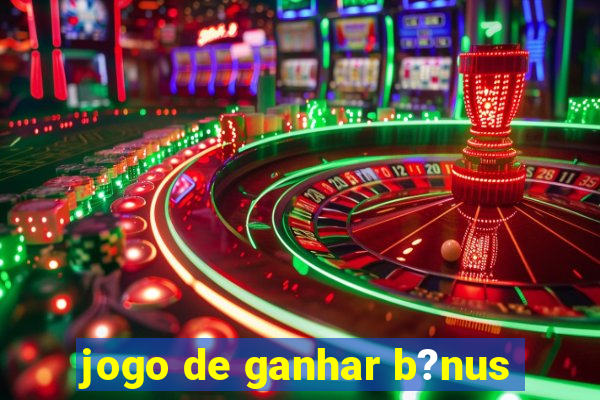 jogo de ganhar b?nus