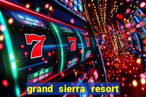 grand sierra resort casino reno nv