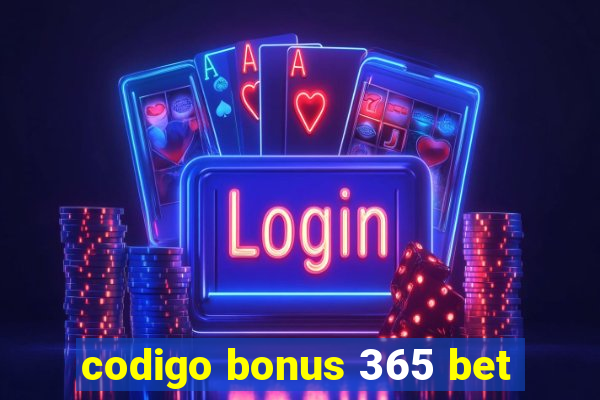 codigo bonus 365 bet