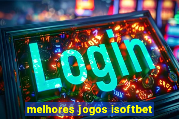 melhores jogos isoftbet