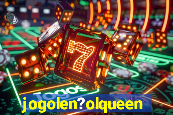 jogolen?olqueen