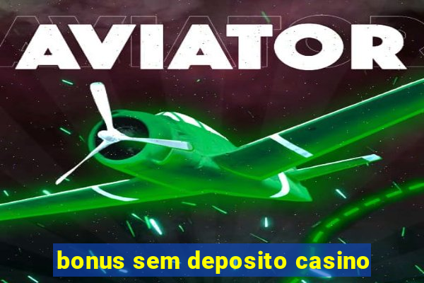 bonus sem deposito casino