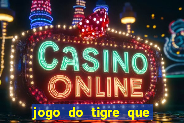 jogo do tigre que dá b?nus