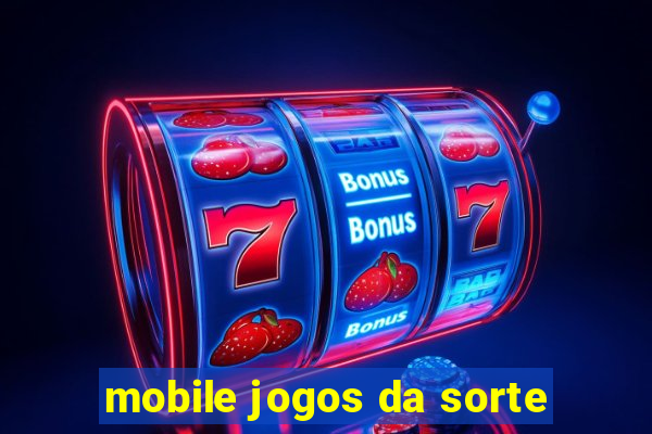 mobile jogos da sorte