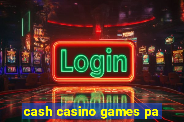 cash casino games pa