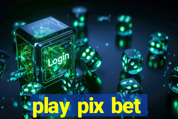 play pix bet