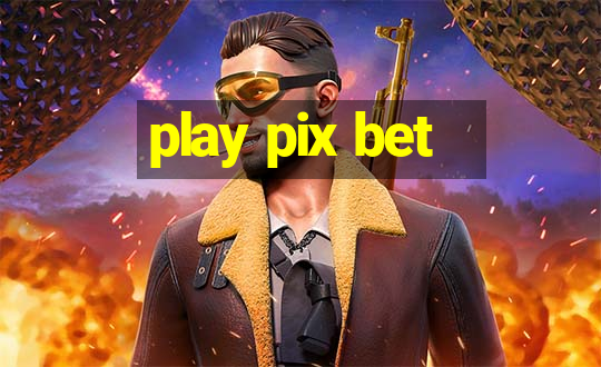 play pix bet