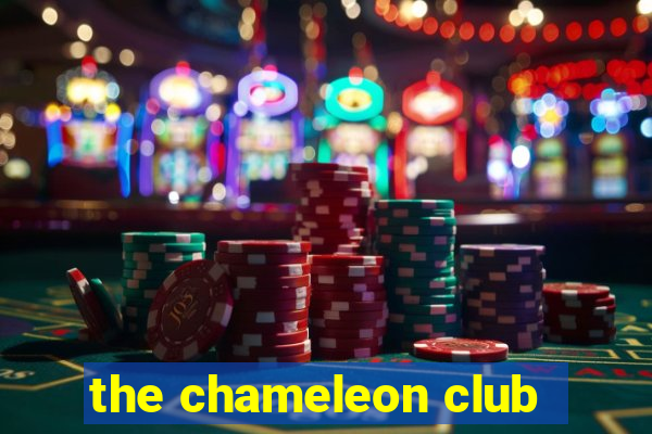 the chameleon club