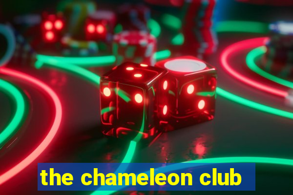 the chameleon club