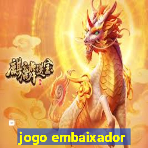 jogo embaixador