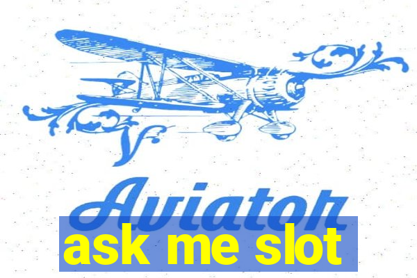 ask me slot