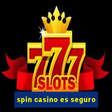 spin casino es seguro