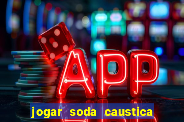 jogar soda caustica no ralo