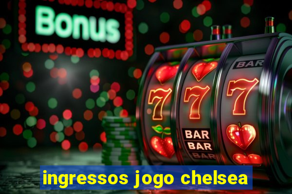 ingressos jogo chelsea