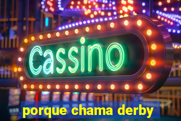 porque chama derby