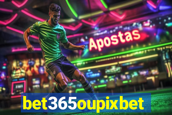 bet365oupixbet