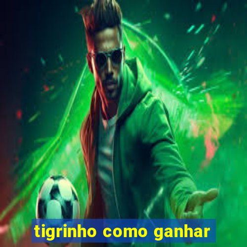 tigrinho como ganhar