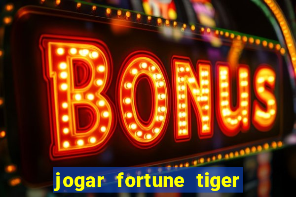 jogar fortune tiger modo demo