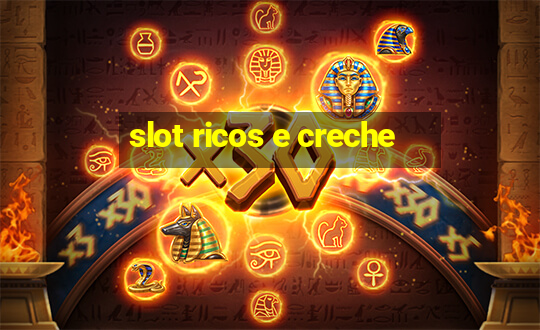 slot ricos e creche