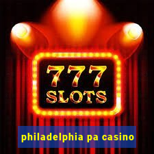 philadelphia pa casino