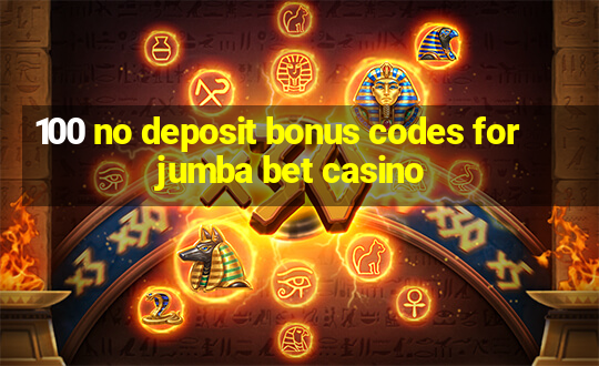 100 no deposit bonus codes for jumba bet casino