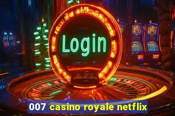 007 casino royale netflix