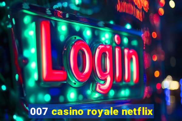 007 casino royale netflix