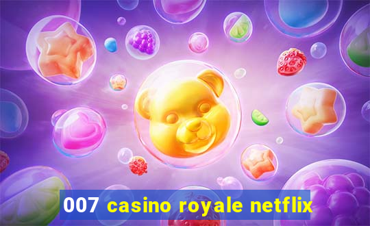 007 casino royale netflix