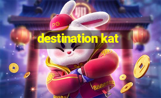 destination kat