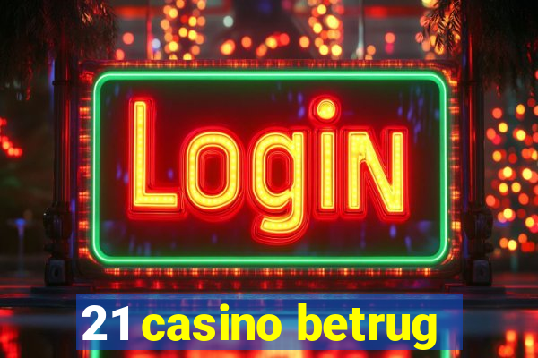 21 casino betrug