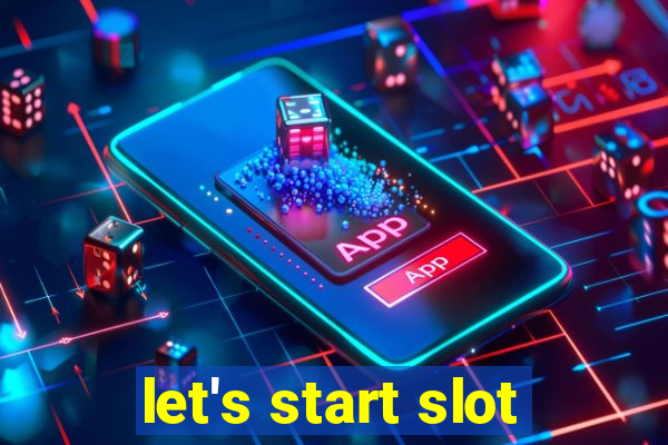 let's start slot