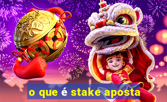 o que é stake aposta