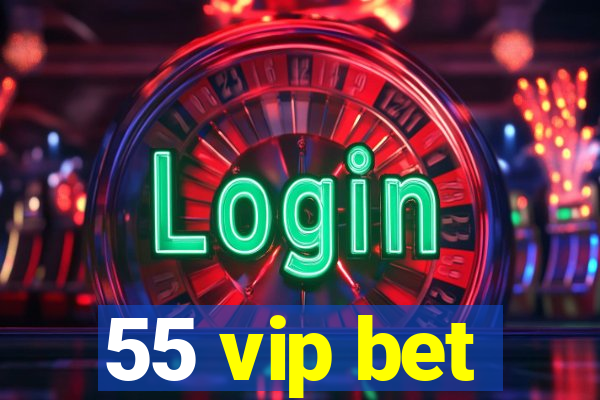 55 vip bet