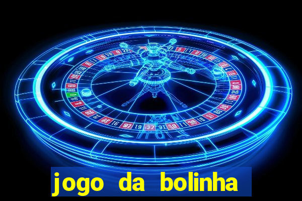 jogo da bolinha ganha dinheiro