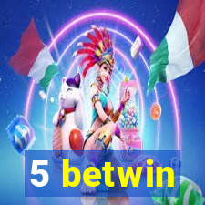 5 betwin