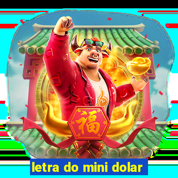 letra do mini dolar